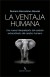 La ventaja humana. Una nueva interpretación del carácter extraordinario del cerebro humano.
