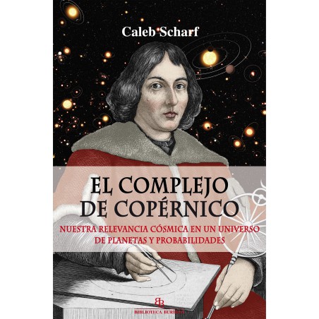 El complejo de Copérnico. Nuestra relevancia cósmica en un universo de planetas y probabilidades.